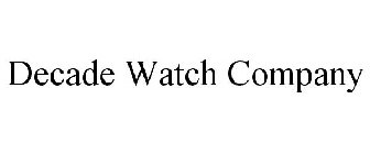 DECADE WATCH COMPANY