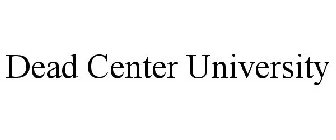 DEAD CENTER UNIVERSITY