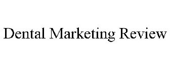 DENTAL MARKETING REVIEW