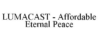 LUMACAST - AFFORDABLE ETERNAL PEACE