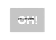 OH! ORAL HYGIENE