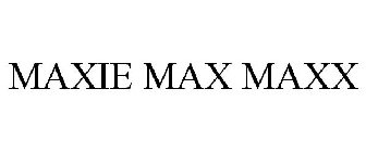 MAXIE MAX MAXX