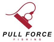 PULL FORCE FISHING