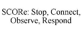 SCORE: STOP, CONNECT, OBSERVE, RESPOND