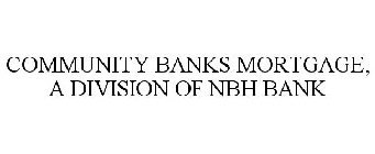 COMMUNITY BANKS MORTGAGE, A DIVISION OF NBH BANK