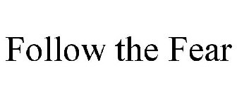 FOLLOW THE FEAR