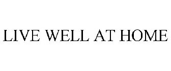 LIVE WELL AT HOME