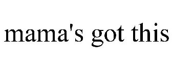 MAMA'S GOT THIS