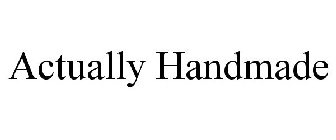 ACTUALLY HANDMADE