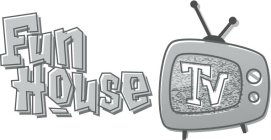 FUN HOUSE TV