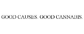 GOOD CAUSES. GOOD CANNABIS.