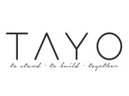 TAYO TO STAND · TO BUILD · TOGETHER