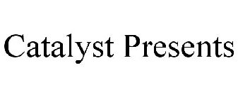 CATALYST PRESENTS