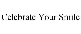 CELEBRATE YOUR SMILE