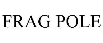 FRAG POLE