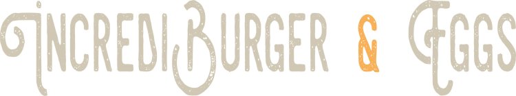 INCREDIBURGER & EGGS