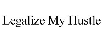 LEGALIZE MY HUSTLE