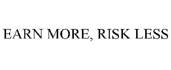 EARN MORE, RISK LESS