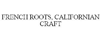 FRENCH ROOTS, CALIFORNIAN CRAFT