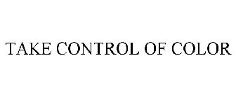 TAKE CONTROL OF COLOR