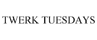 TWERK TUESDAYS