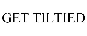 GET TILTIED