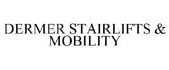 DERMER STAIRLIFTS & MOBILITY