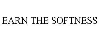 EARN THE SOFTNESS