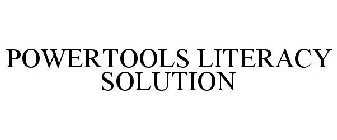 POWERTOOLS LITERACY SOLUTION