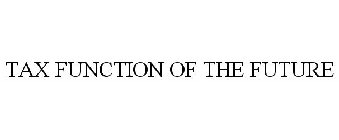 TAX FUNCTION OF THE FUTURE