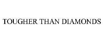 TOUGHER THAN DIAMONDS