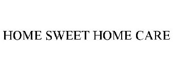 HOME SWEET HOME CARE
