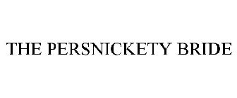 THE PERSNICKETY BRIDE