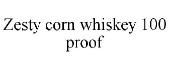 ZESTY CORN WHISKEY 100 PROOF