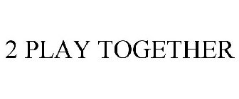 2 PLAY TOGETHER