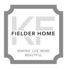 KF FIELDER HOME MAKING LIFE MORE BEAUTIFULUL