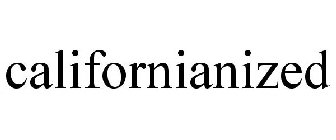 CALIFORNIANIZED