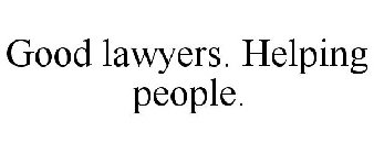 GOOD LAWYERS HELPING PEOPLE.