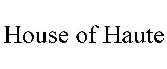 HOUSE OF HAUTE