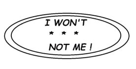 I WON'T *** NOT ME