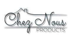 CHEZ NOUS PRODUCTS