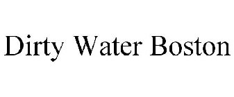 DIRTY WATER BOSTON