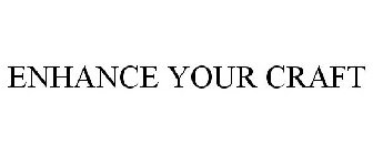 ENHANCE YOUR CRAFT