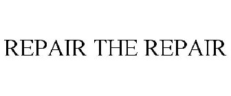 REPAIR THE REPAIR
