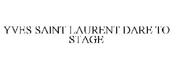 YVES SAINT LAURENT DARE TO STAGE