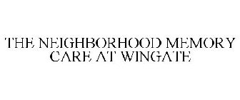 THE NEIGHBORHOOD MEMORY CARE AT WINGATE