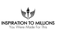 INSPIRATION TO MILLIONS YOU WERE MADE FOR THIS