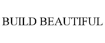 BUILD BEAUTIFUL