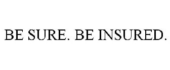 BE SURE. BE INSURED.