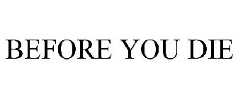BEFORE YOU DIE